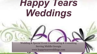 Happy Tears
Weddings
Wedding & Special Event Coordinating & Consulting
Serving Middle Georgia
www.happytearsweddings.com
 