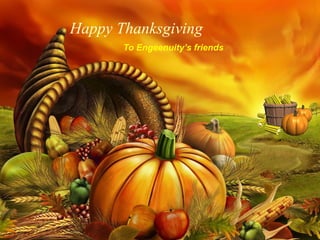 Happy Thanksgiving
To Engeenuity’s friends

 