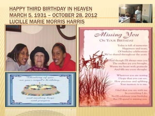 HAPPY THIRD BIRTHDAY IN HEAVEN
MARCH 5, 1931 – OCTOBER 28, 2012
LUCILLE MARIE MORRIS HARRIS
 