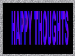 HAPPY THOUGHTS 
