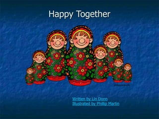 Happy Together
Written by Lin Donn
Illustrated by Phillip Martin
 