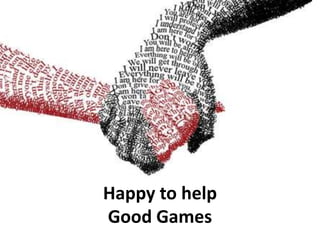 Happy to help
Good Games
 