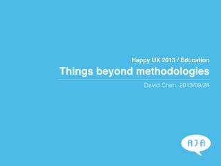 HappyUX Education: Things beyond methodologies
