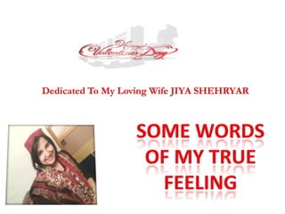 Dedicated To My Loving Wife JIYA SHEHRYAR Some Words Of My TrueFeeling 