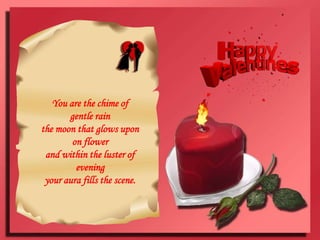 You are the chime of gentle rainthe moon that glows upon on flowerand within the luster of eveningyour aura fills the scene.