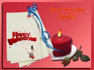To all  my in love friends!!!