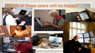 Which of these users will be happy?
 
