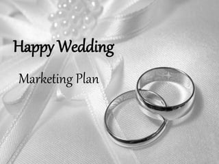 Happy Wedding
Marketing Plan
 