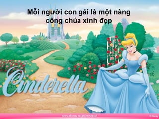 Mỗi người con gái là một nàng
     công chúa xinh đẹp
 