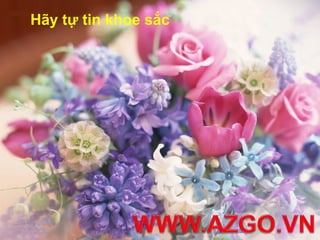 Hãy tự tin khoe sắc
 