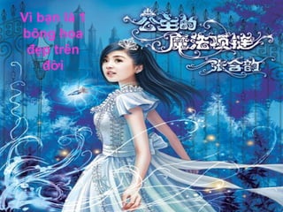 Vì bạn là 1
bông hoa
 đẹp trên
    đời
 