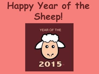 Happy Year of the
Sheep!
 
