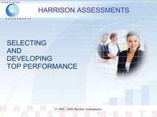 SELECTING  AND  DEVELOPING  TOP PERFORMANCE HARRISON ASSESSMENTS 