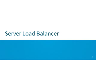 Server Load Balancer
1
 