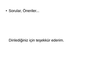 ● Sorular, Öneriler... 
Dinlediğiniz için teşekkür ederim. 
