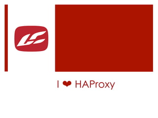 I ❤ HAProxy
 