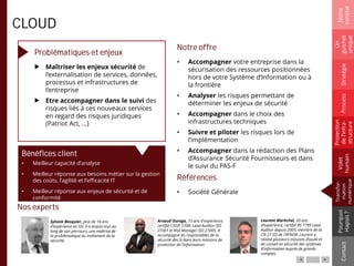 CLOUD
Problématiques et enjeux
Maîtriser les enjeux sécurité de
l’externalisation de services, données,
processus et infrastructures de
l’entreprise
Etre accompagner dans le suivi des
risques liés à ces nouveaux services
en regard des risques juridiques
(Patriot Act, …)
Notre offre
• Accompagner votre entreprise dans la
sécurisation des ressources positionnées
hors de votre Système d’Information ou à
la frontière
• Analyser les risques permettant de
déterminer les enjeux de sécurité
• Accompagner dans le choix des
infrastructures techniques
• Suivre et piloter les risques lors de
l’implémentation
• Accompagner dans la rédaction des Plans
d’Assurance Sécurité Fournisseurs et dans
le suivi du PAS-F
Références
• Société Générale
Notre
constat
Un
guichet
unique
Pourquoi
Hapsis?
ContactProcess
Volet
humain
Stratégie
Transfor-
mation
numérique
Protection
del’infra-
structure
Bénéfices client
Nos experts
Sylvain Bosquier, plus de 14 ans
d’expérience en SSI, il a acquis tout au
long de son parcours, une maîtrise de
la problématique du traitement de la
sécurité.
Arnaud Ouraga, 15 ans d'expérience,
certifié CISSP, CISM, Lead Auditor ISO
27001 et Risk Manager ISO 27005. Il
accompagne les responsables de la
sécurité des SI dans leurs missions de
protection de l’information.
Laurent Maréchal, 20 ans
d’expérience, certifié BS 7799 Lead
Auditor depuis 2005, membre de la
CN 27 SSI de l'AFNOR. Laurent a
réalisé plusieurs missions d’audit et
de conseil en sécurité des systèmes
d’information auprès de grands
comptes.
• Meilleur capacité d’analyse
• Meilleur réponse aux besoins métier sur la gestion
des coûts, l’agilité et l’efficacité IT
• Meilleur réponse aux enjeux de sécurité et de
conformité
 