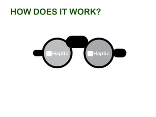 Haptic Haptic
how does it work?
 