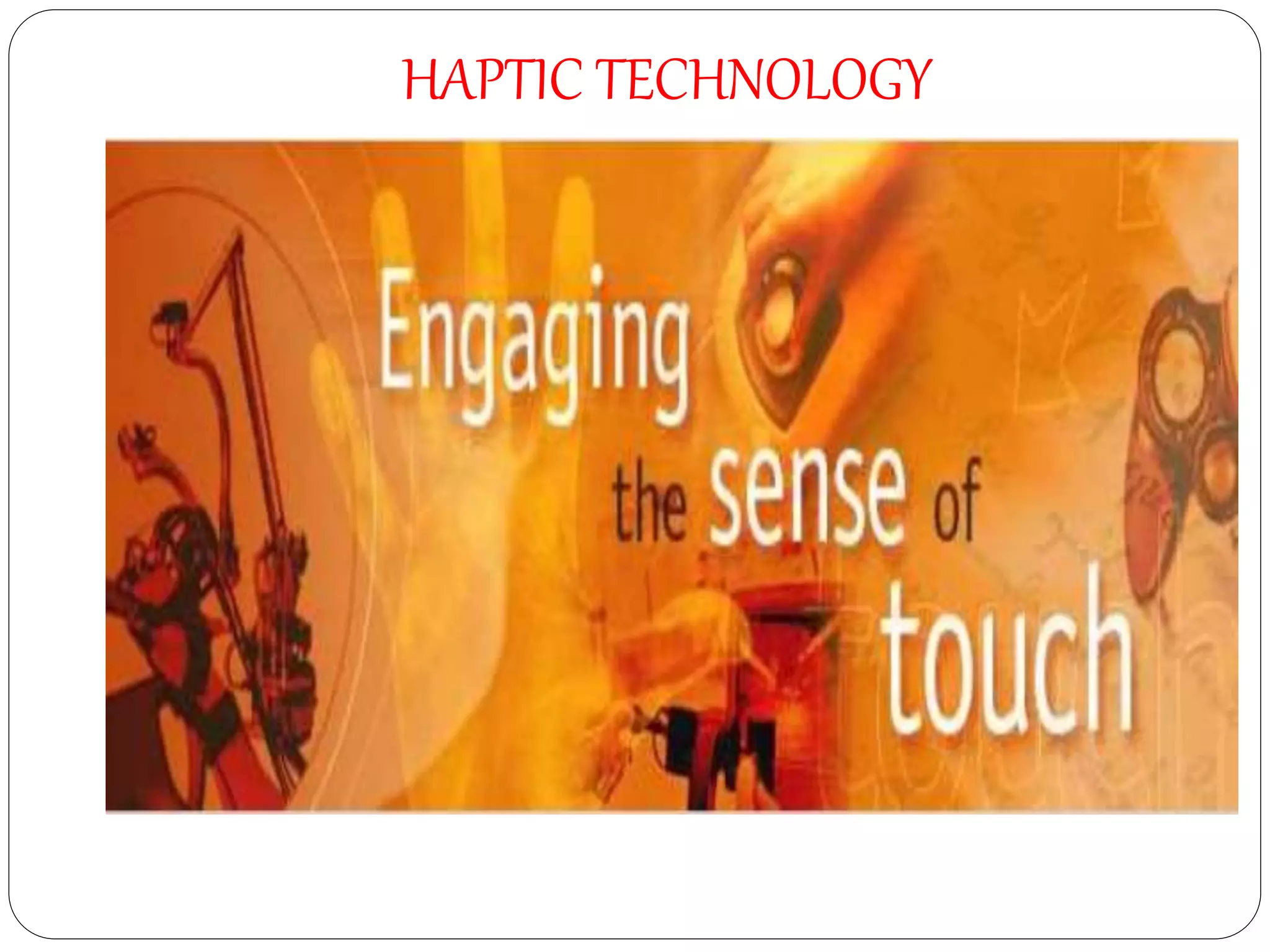 HAPTIC TECHNOLOGY
 