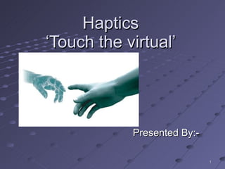 Haptics ‘Touch the virtual’ Presented By:-  