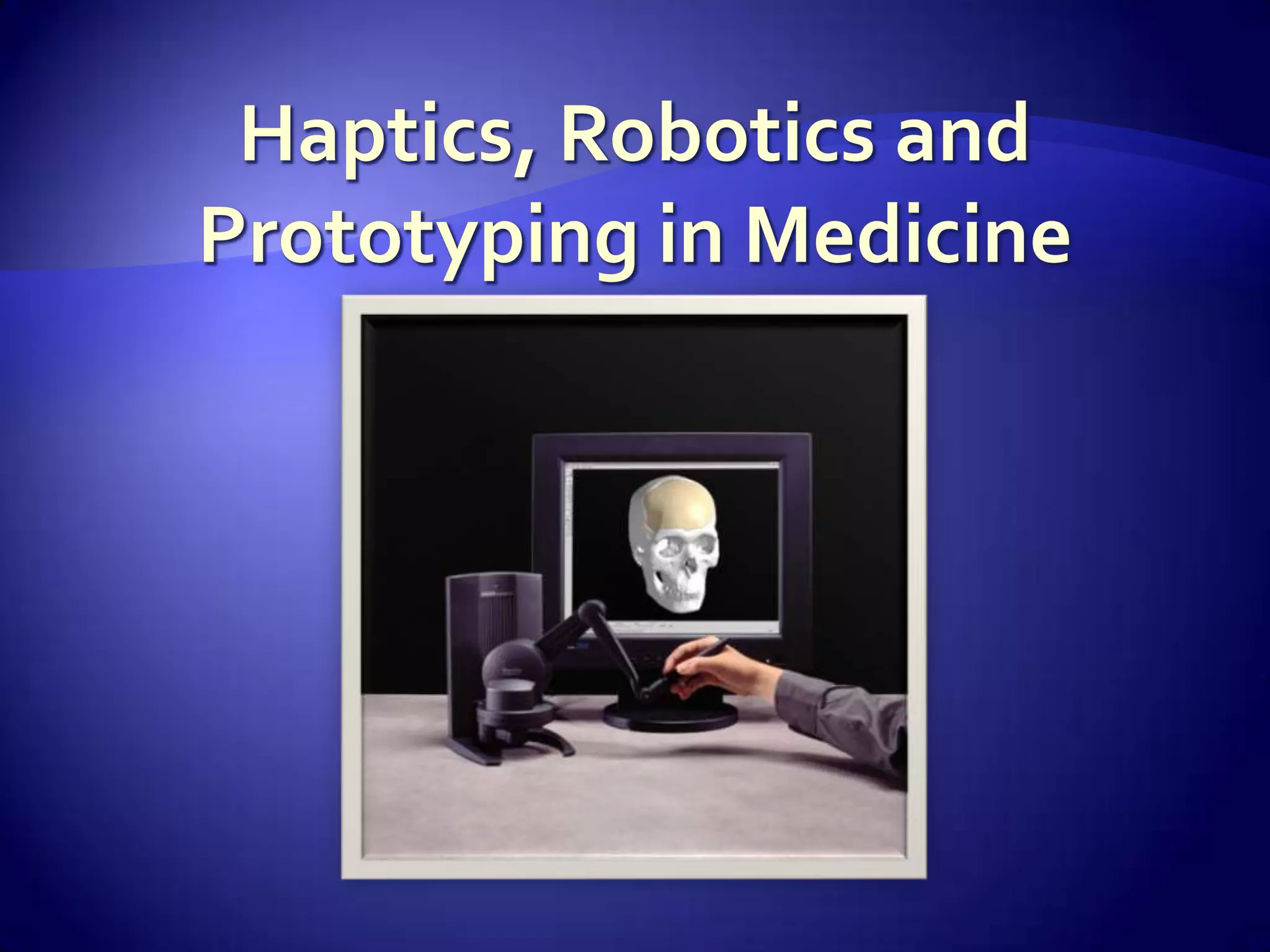 Haptics, Robotics And Prototyping In Medicine 1show