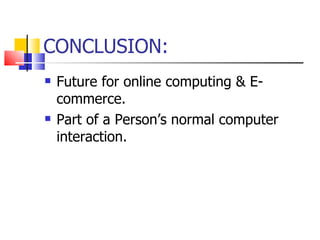 CONCLUSION: Future for online computing & E-commerce. Part of a Person’s normal computer interaction. 