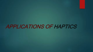 APPLICATIONS OF HAPTICS
 