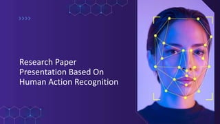 1
Research Paper
Presentation Based On
Human Action Recognition
 