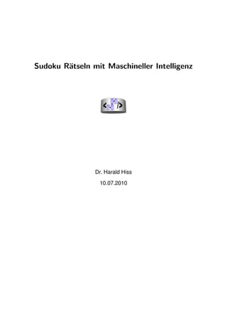 Sudoku Rätseln mit Maschineller Intelligenz




                Dr. Harald Hiss

                 06.07.2010
 