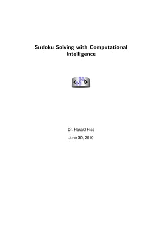 Sudoku Solving with Computational
           Intelligence




           Dr. Harald Hiss

            June 30, 2010
 