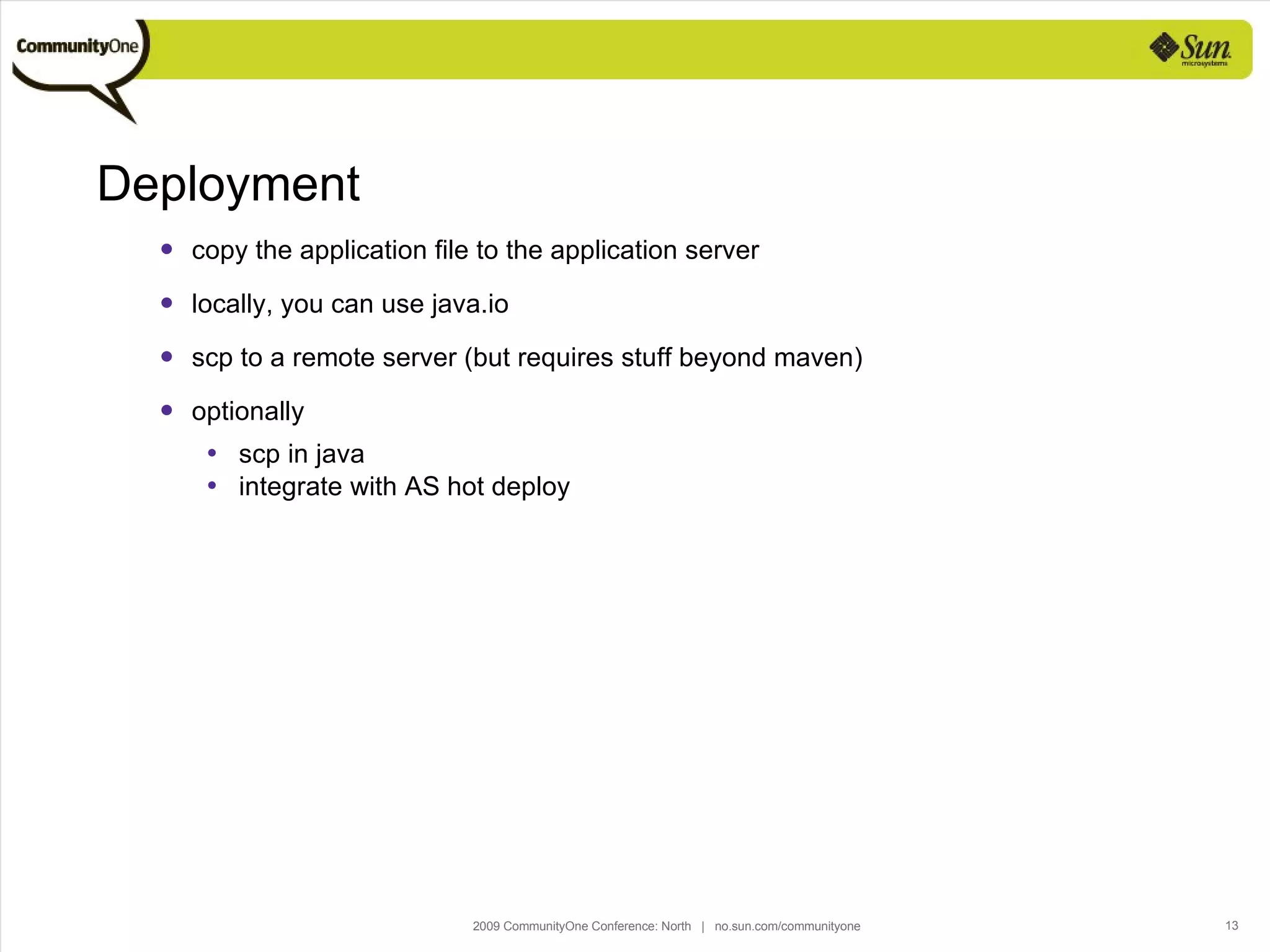 Deployment copy the application file to the application server locally, you can use java.io  scp to a remote server (but requires stuff beyond maven) optionally  scp in java  integrate with AS hot deploy 