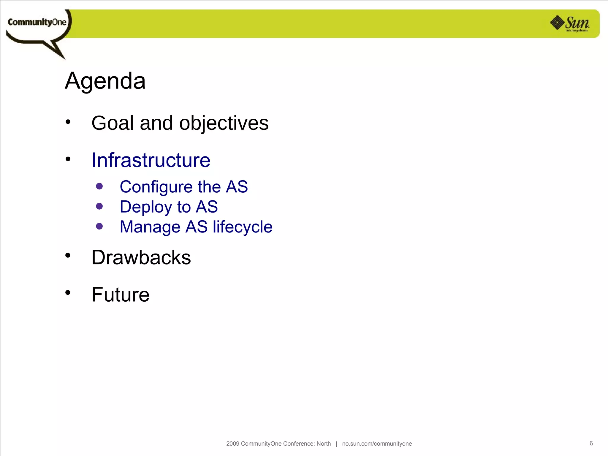 Agenda  Goal and objectives Infrastructure Configure the AS Deploy to AS Manage AS lifecycle Drawbacks Future 