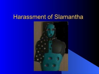 Harassment of Slamantha  