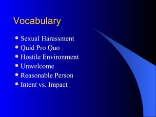 Vocabulary Sexual Harassment Quid Pro Quo Hostile Environment Unwelcome Reasonable Person Intent vs. Impact 