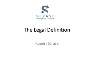 The Legal Definition
Rupert Scrase
 