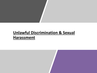 Unlawful Discrimination & Sexual
Harassment
 