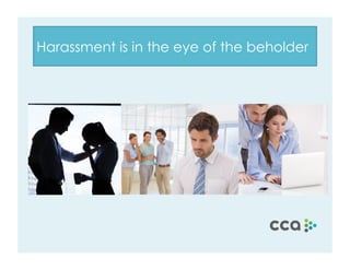Harassment is in the eye of the beholder
!
 