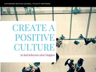 Create a Positive Culture, So Bad Behaviors Don't Happen