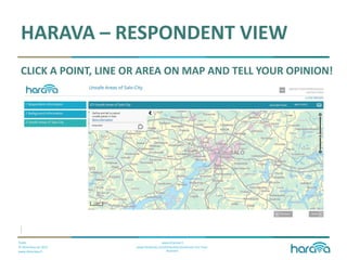 Public
© Dimenteq Oy 2012
www.dimenteq.fi
www.eharava.fi
www.facebook.com/Dimenteq-Dimension-For-Your-
Business
HARAVA – RESPONDENT VIEW
CLICK A POINT, LINE OR AREA ON MAP AND TELL YOUR OPINION!
 