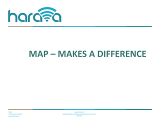 Public
© Dimenteq Oy 2012
www.dimenteq.fi
www.eharava.fi
www.facebook.com/Dimenteq-Dimension-For-Your-
Business
MAP – MAKES A DIFFERENCE
 