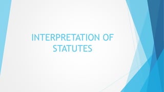INTERPRETATION OF
STATUTES
 