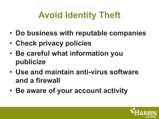Avoid Identity Theft
• Do business with reputable companies
• Check privacy policies
• Be careful what information you
pub...