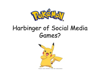Harbinger of Social Media
        Games?
 