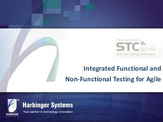 Integrated Functional and
Non-Functional Testing for Agile

 
