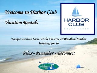 Welcome to HarborClub Vacation Rentals  Unique vacation homes at the Preserve at Woodland Harbor  Inspiring you to   Relax Remember Reconnect 