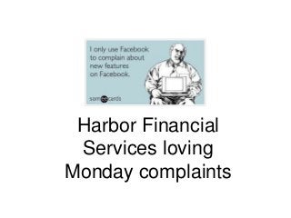 Harbor Financial
Services loving
Monday complaints
 