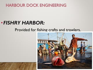 •FISHRY HARBOR:
Provided for fishing crafts and trawlers.
 