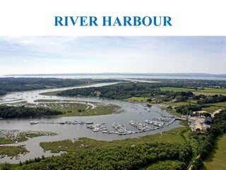 RIVER HARBOUR
 