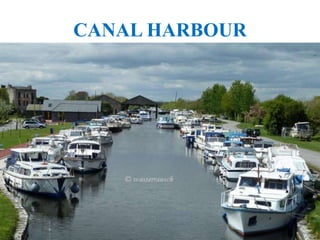 CANAL HARBOUR
 