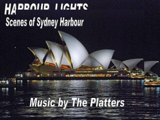 HARBOUR  LIGHTS Scenes of Sydney Harbour Music by The Platters 